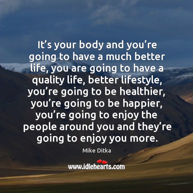 It’s your body and you’re going to have a much better life Mike Ditka Picture Quote