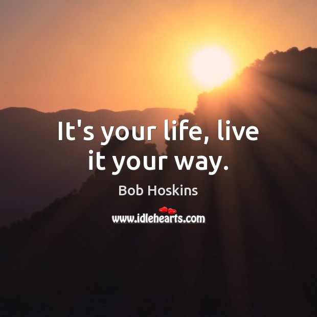 It’s your life, live it your way. Image