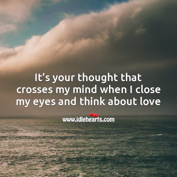 It’s your thought that crosses my mind when I close my eyes and think about love Valentine’s Day Messages Image