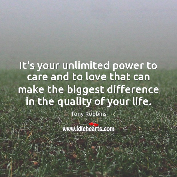 It’s your unlimited power to care and to love that can make Tony Robbins Picture Quote