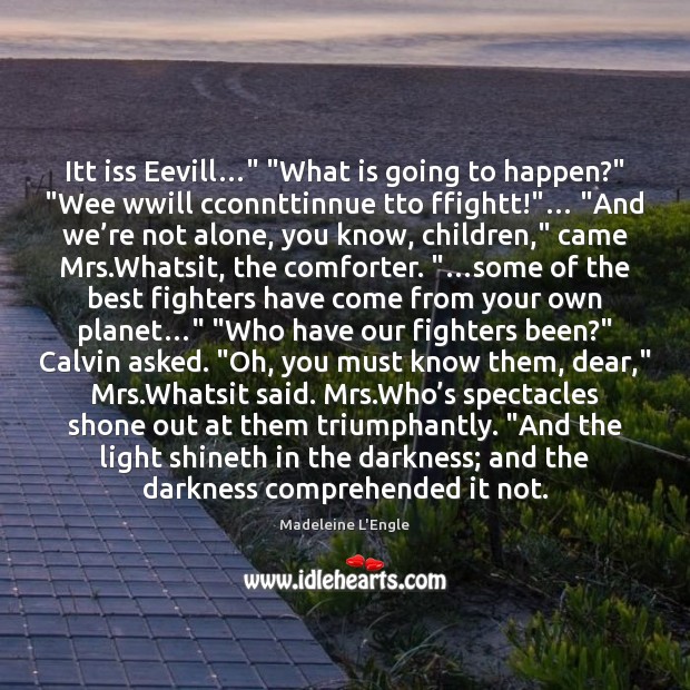 Itt iss Eevill…” “What is going to happen?” “Wee wwill cconnttinnue tto Madeleine L’Engle Picture Quote