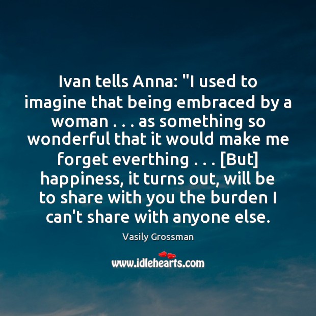 Ivan tells Anna: “I used to imagine that being embraced by a Image