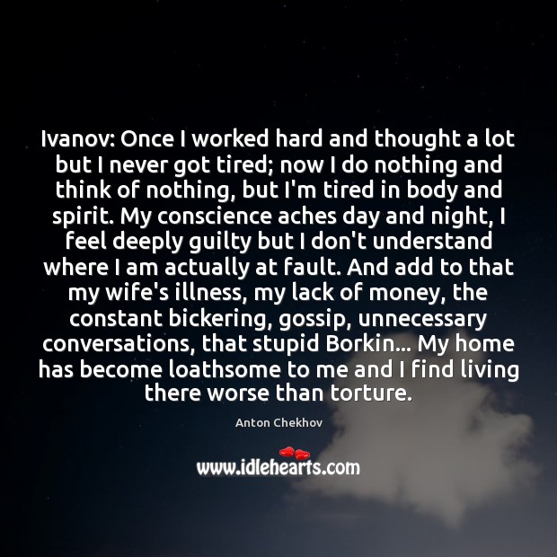 Ivanov: Once I worked hard and thought a lot but I never Anton Chekhov Picture Quote