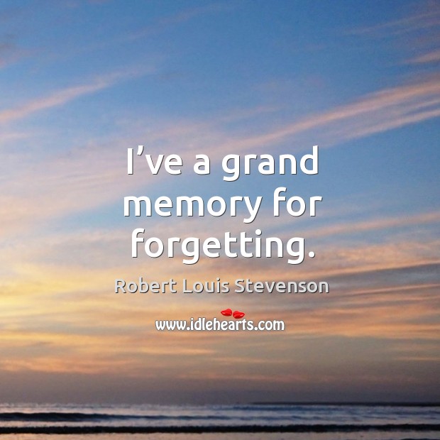 I’ve a grand memory for forgetting. Robert Louis Stevenson Picture Quote