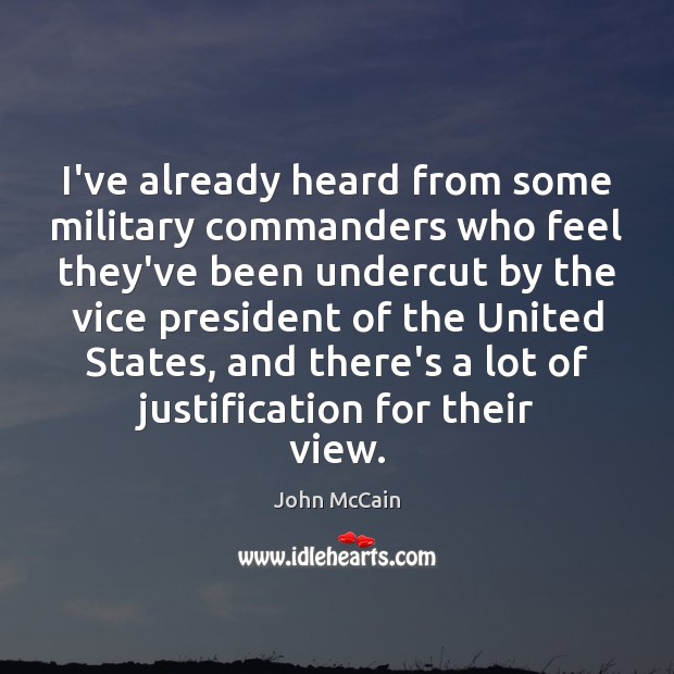 I’ve already heard from some military commanders who feel they’ve been undercut John McCain Picture Quote