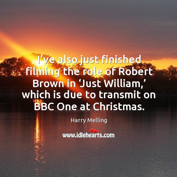 I’ve also just finished filming the role of robert brown in ‘just william,’ which is Image