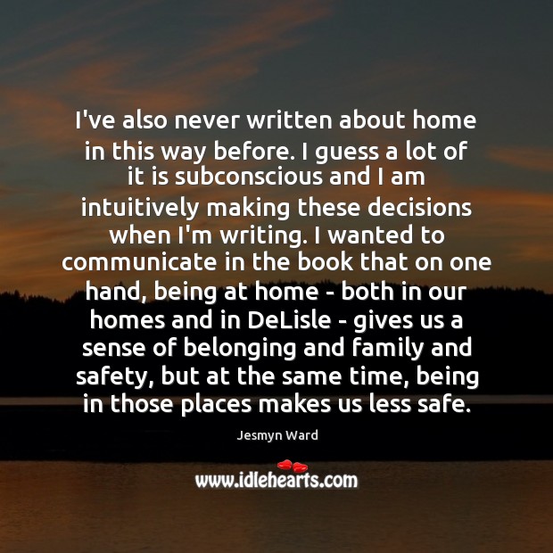 I’ve also never written about home in this way before. I guess Communication Quotes Image