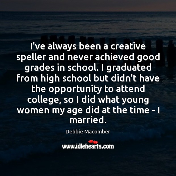 I’ve always been a creative speller and never achieved good grades in Debbie Macomber Picture Quote