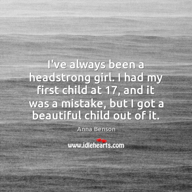 I’ve always been a headstrong girl. I had my first child at 17, Image