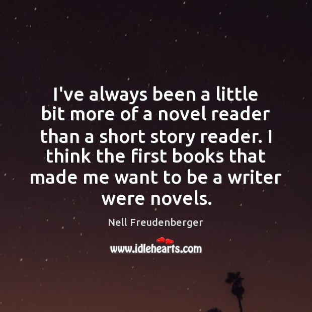 I’ve always been a little bit more of a novel reader than Nell Freudenberger Picture Quote