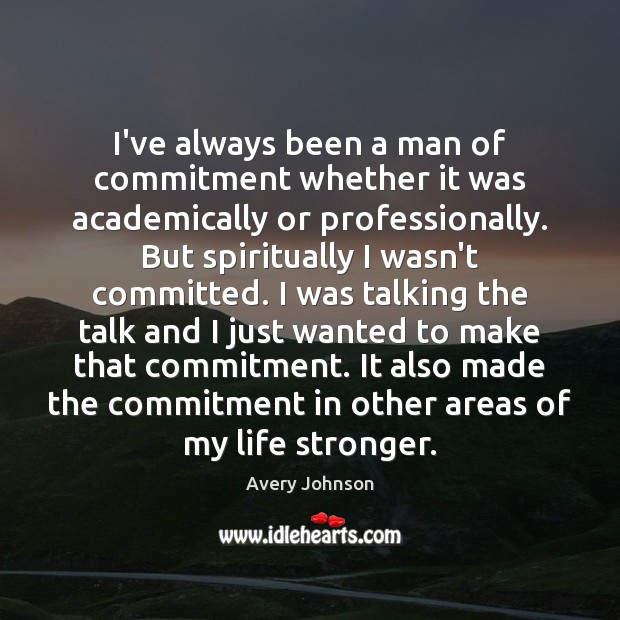 I’ve always been a man of commitment whether it was academically or Avery Johnson Picture Quote