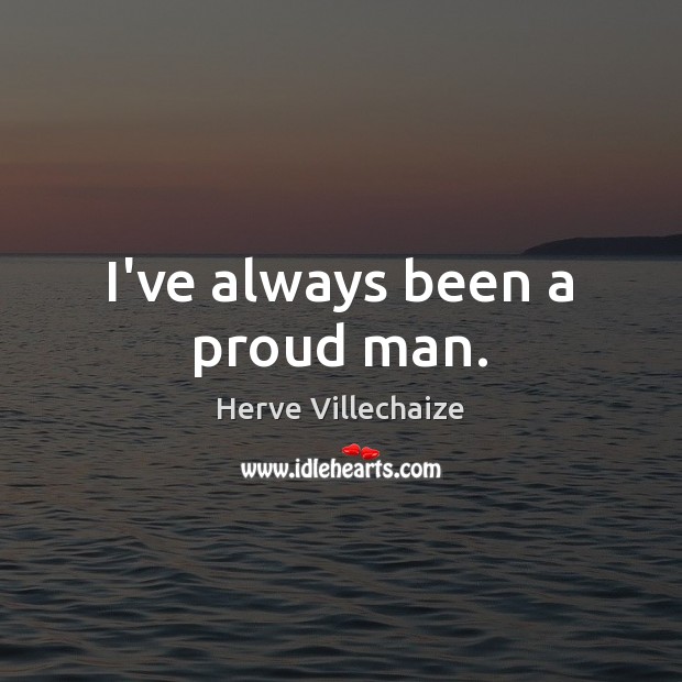 I’ve always been a proud man. Herve Villechaize Picture Quote
