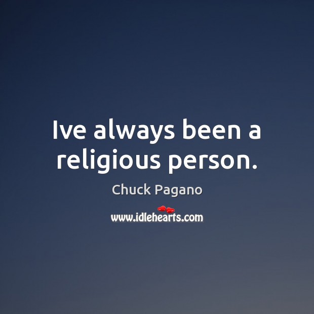 Ive always been a religious person. Chuck Pagano Picture Quote