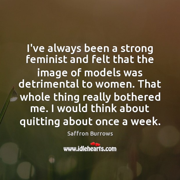 I’ve always been a strong feminist and felt that the image of Saffron Burrows Picture Quote