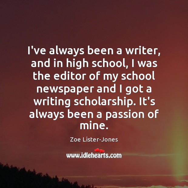 I’ve always been a writer, and in high school, I was the Zoe Lister-Jones Picture Quote