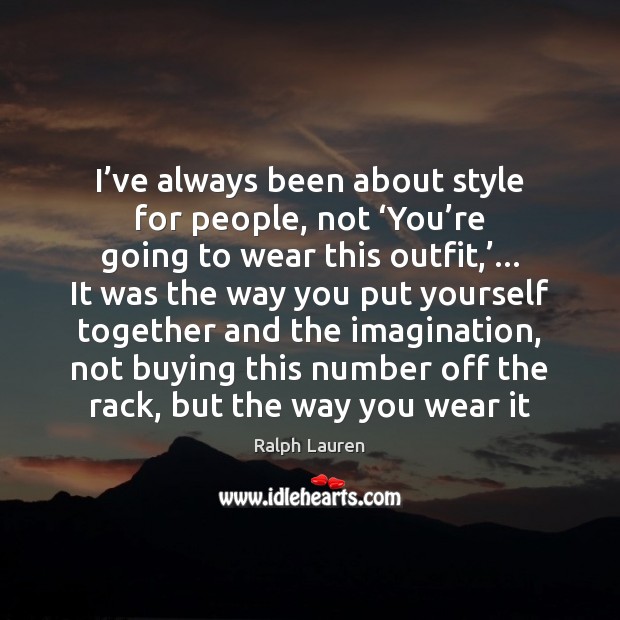I’ve always been about style for people, not ‘You’re going Image