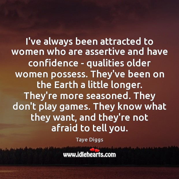 I’ve always been attracted to women who are assertive and have confidence Taye Diggs Picture Quote