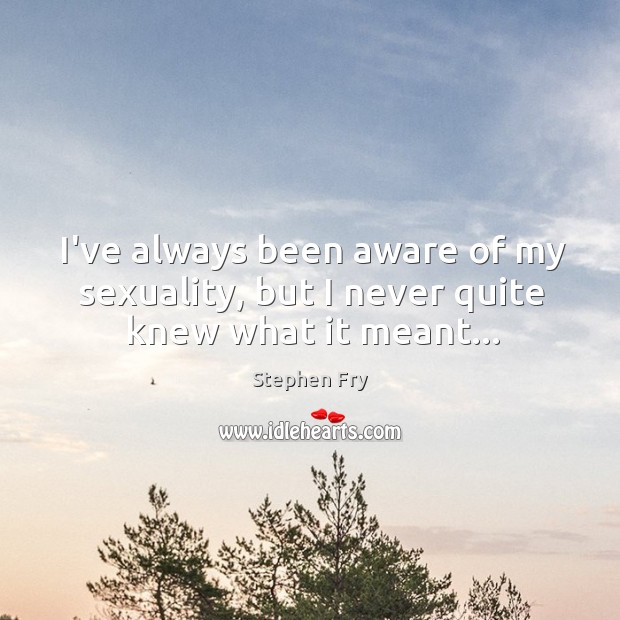 I’ve always been aware of my sexuality, but I never quite knew what it meant… Image