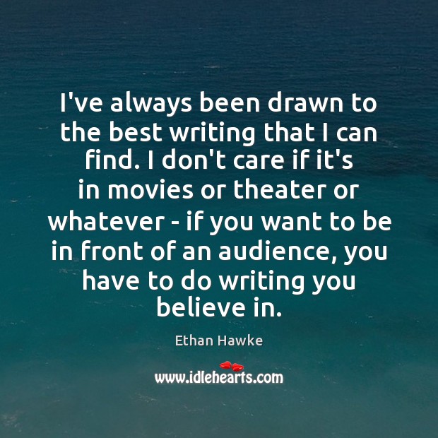 I’ve always been drawn to the best writing that I can find. Movies Quotes Image