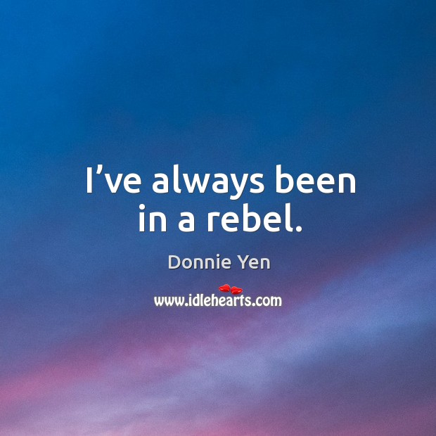 I’ve always been in a rebel. Image