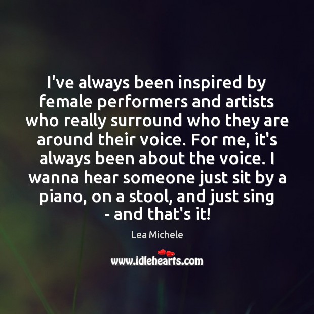 I’ve always been inspired by female performers and artists who really surround Lea Michele Picture Quote