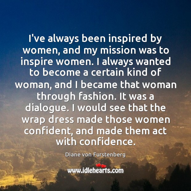I’ve always been inspired by women, and my mission was to inspire Image