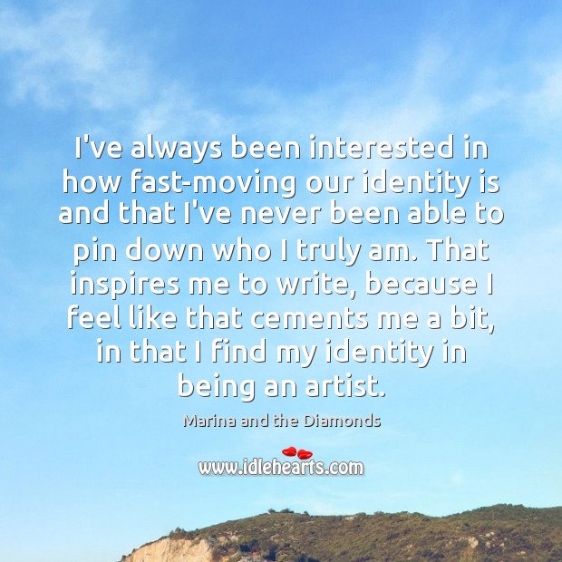 I’ve always been interested in how fast-moving our identity is and that Image