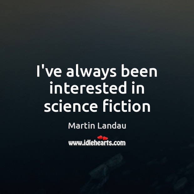 I’ve always been interested in science fiction Martin Landau Picture Quote