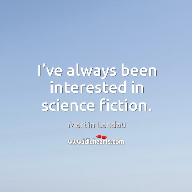 I’ve always been interested in science fiction. Martin Landau Picture Quote