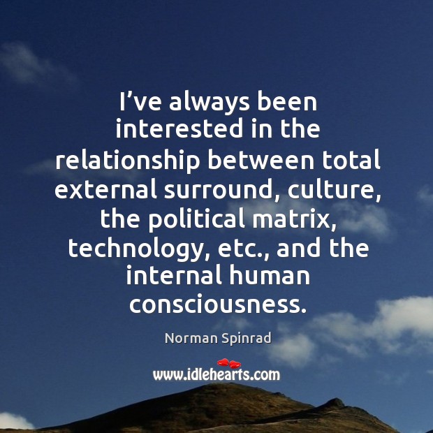 I’ve always been interested in the relationship between total external surround Culture Quotes Image