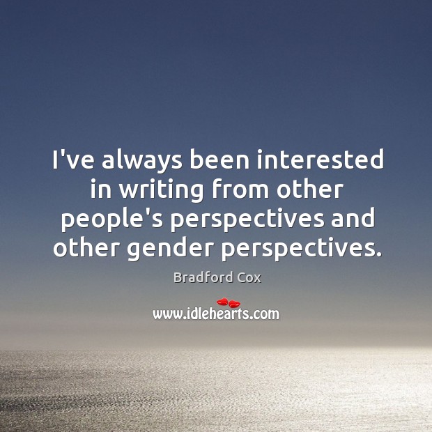 I’ve always been interested in writing from other people’s perspectives and other Image