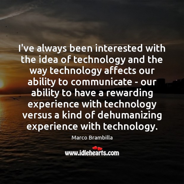I’ve always been interested with the idea of technology and the way Marco Brambilla Picture Quote