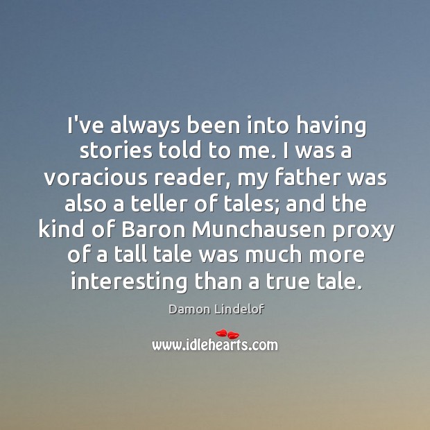 I’ve always been into having stories told to me. I was a Image