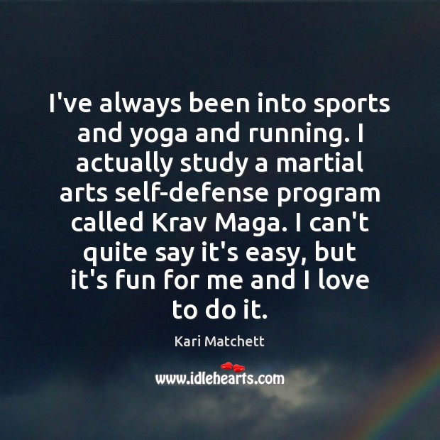 I’ve always been into sports and yoga and running. I actually study Kari Matchett Picture Quote