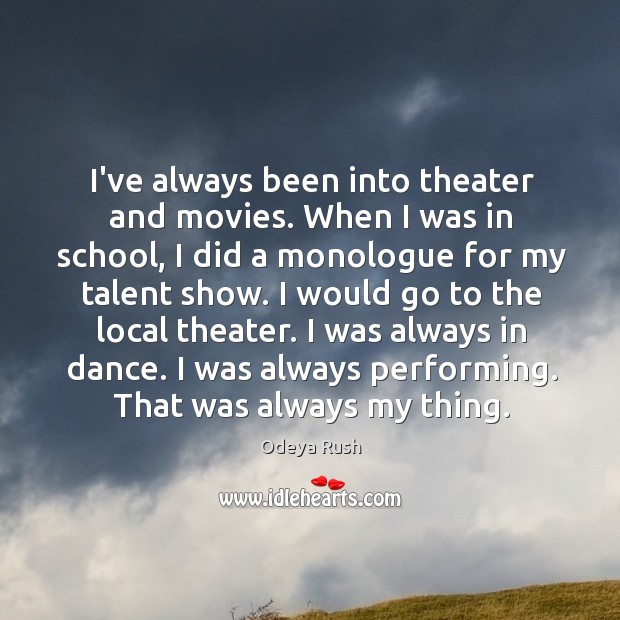 I’ve always been into theater and movies. When I was in school, Image