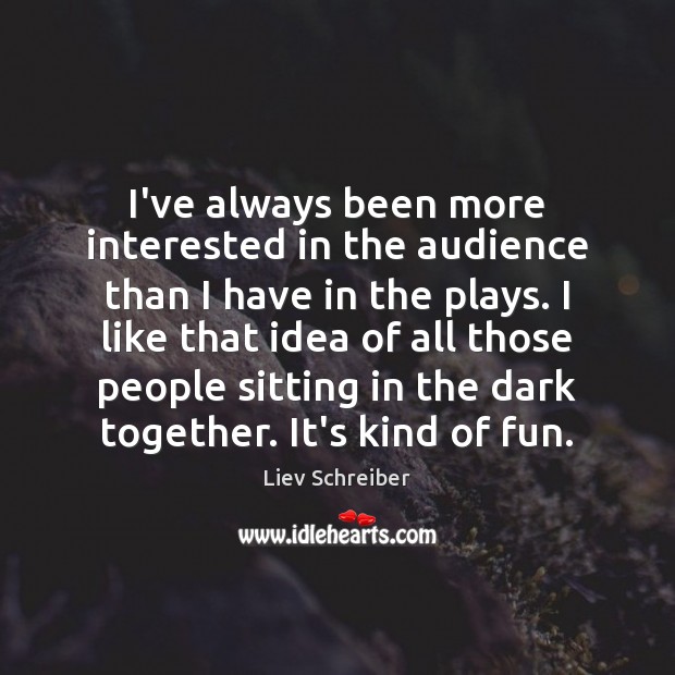 I’ve always been more interested in the audience than I have in Image