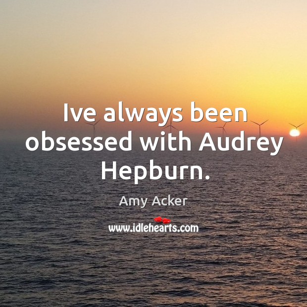 Ive always been obsessed with Audrey Hepburn. Image