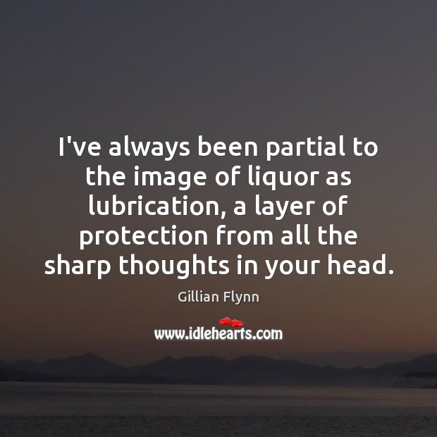 I’ve always been partial to the image of liquor as lubrication, a Image