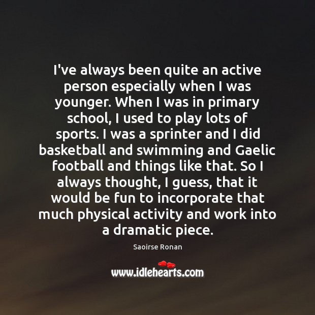 I’ve always been quite an active person especially when I was younger. Sports Quotes Image
