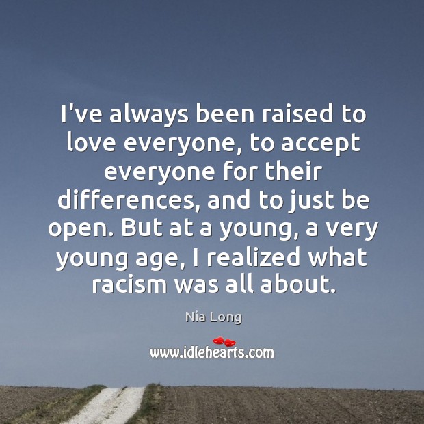 I’ve always been raised to love everyone, to accept everyone for their Image