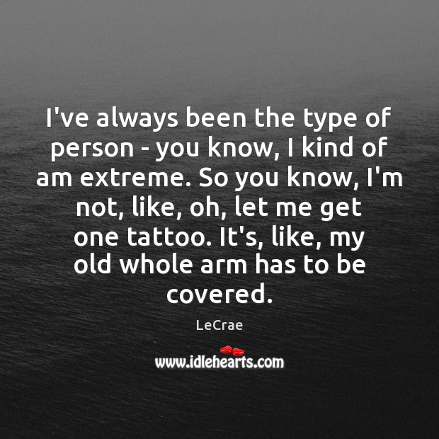 I’ve always been the type of person – you know, I kind Image