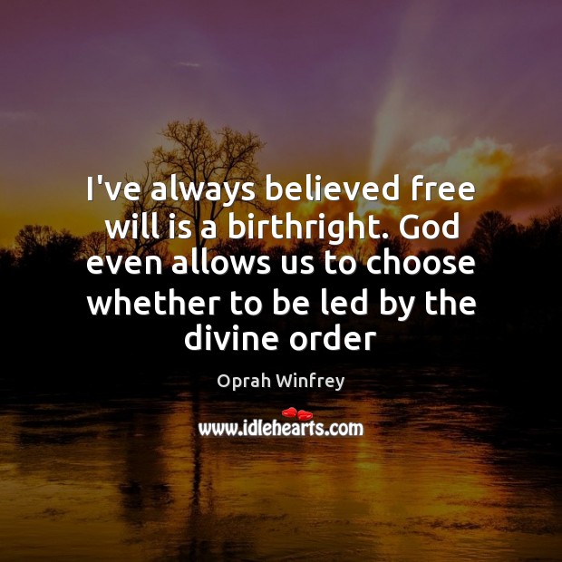 I’ve always believed free will is a birthright. God even allows us Image