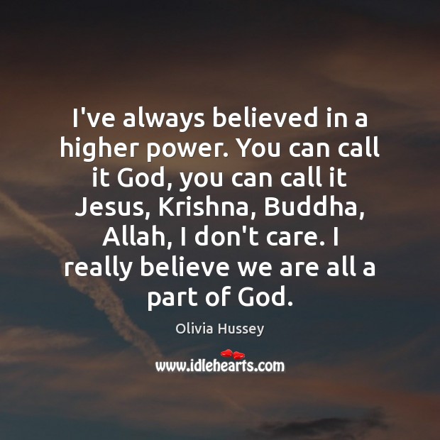I’ve always believed in a higher power. You can call it God, Image