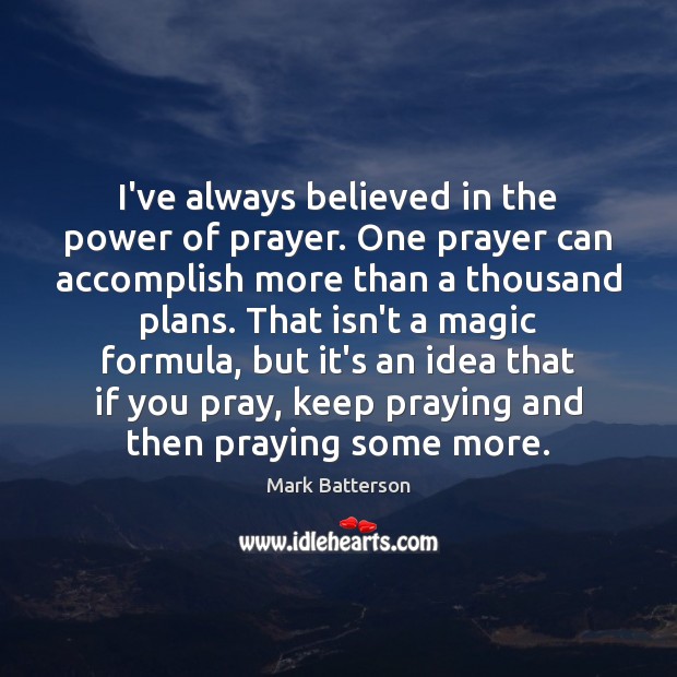 I’ve always believed in the power of prayer. One prayer can accomplish Image