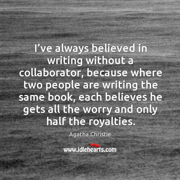 I’ve always believed in writing without a collaborator Image