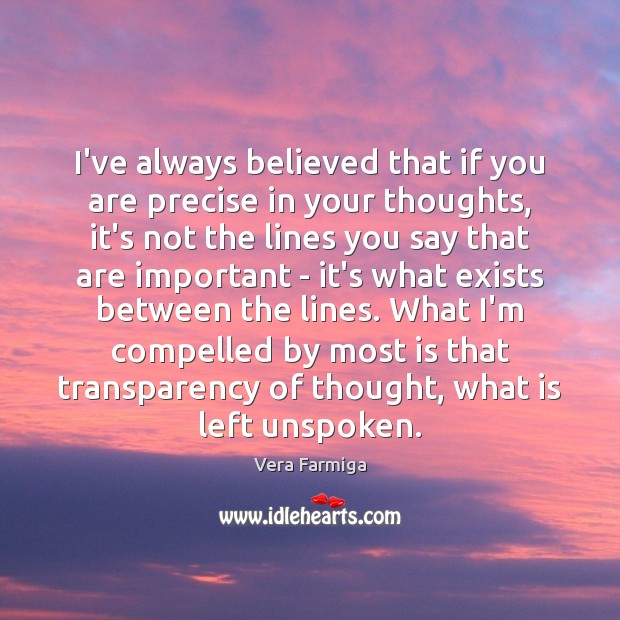I’ve always believed that if you are precise in your thoughts, it’s Image