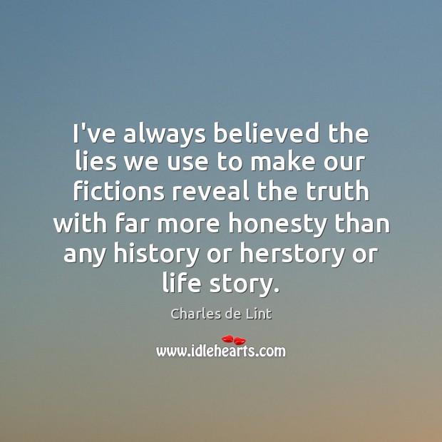I’ve always believed the lies we use to make our fictions reveal Charles de Lint Picture Quote