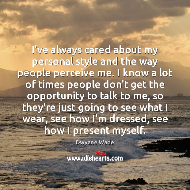 I’ve always cared about my personal style and the way people perceive Image