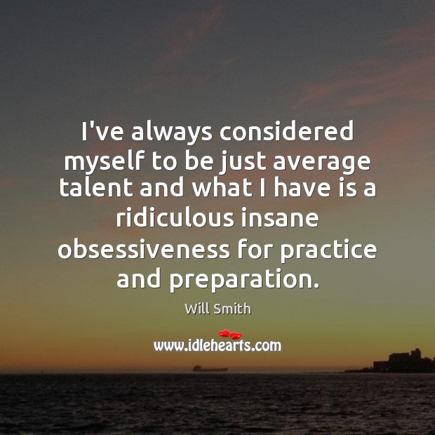 I’ve always considered myself to be just average talent and what I Will Smith Picture Quote