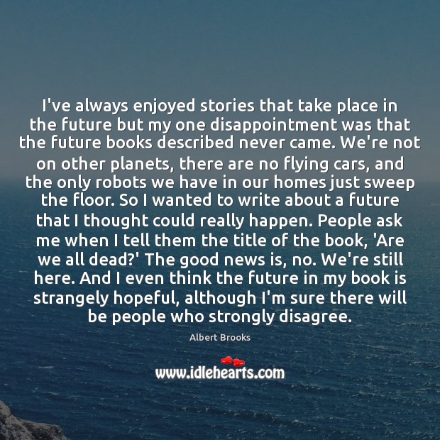 I’ve always enjoyed stories that take place in the future but my Books Quotes Image